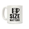 Size Matters Coffee Mug Size Matters Coffee Mug