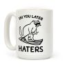 Ski You Later Haters Coffee Mug Ski You Later Haters Coffee Mug