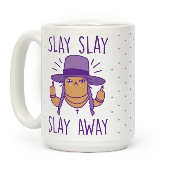 Slay Slay Slay Away Coffee Mug Slay Slay Slay Away Coffee Mug