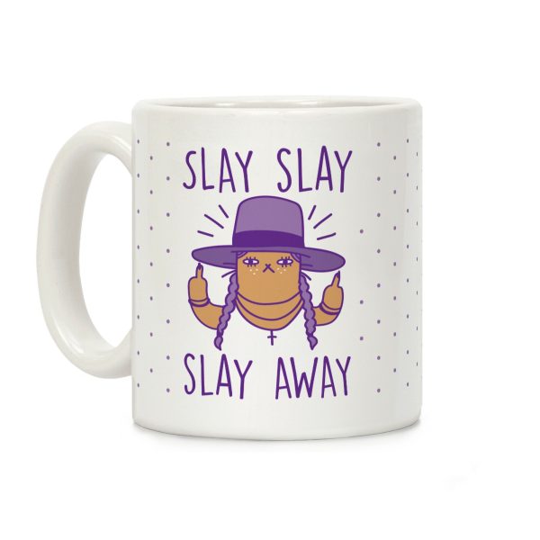 Slay Slay Slay Away Coffee Mug Slay Slay Slay Away Coffee Mug