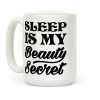 Sleep Is My Beauty Secret Coffee Mug Sleep Is My Beauty Secret Coffee Mug