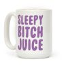 Sleepy Bitch Juice Coffee Mug Sleepy Bitch Juice Coffee Mug