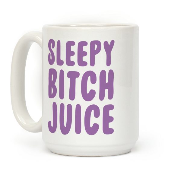 Sleepy Bitch Juice Coffee Mug Sleepy Bitch Juice Coffee Mug