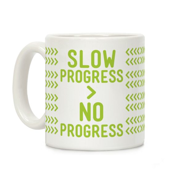 Slow Progress > No Progress Coffee Mug Slow Progress > No Progress Coffee Mug
