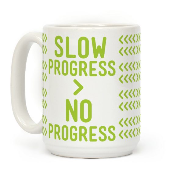 Slow Progress > No Progress Coffee Mug Slow Progress > No Progress Coffee Mug