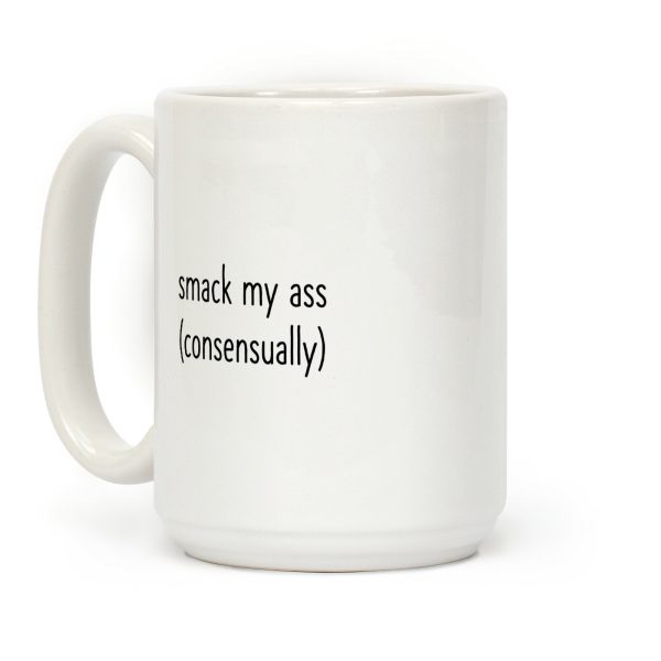 Smack My Ass Consensually Coffee Mug Smack My Ass Consensually Coffee Mug