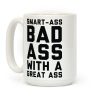 Smart-ass Bad Ass with A Great Ass Coffee Mug Smart-ass Bad Ass with A Great Ass Coffee Mug