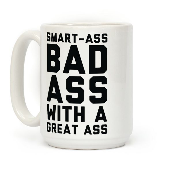 Smart-ass Bad Ass with A Great Ass Coffee Mug Smart-ass Bad Ass with A Great Ass Coffee Mug