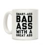 Smart-ass Bad Ass with A Great Ass Coffee Mug Smart-ass Bad Ass with A Great Ass Coffee Mug