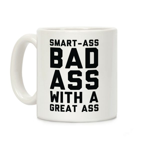 Smart-ass Bad Ass with A Great Ass Coffee Mug Smart-ass Bad Ass with A Great Ass Coffee Mug