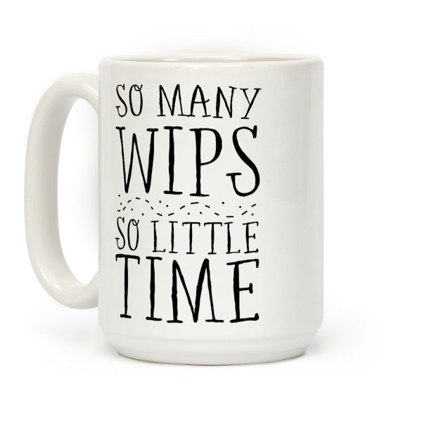 So Many WIPs, So Little Time Coffee Mug So Many WIPs, So Little Time Coffee Mug