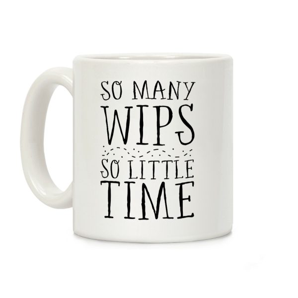 So Many WIPs, So Little Time Coffee Mug So Many WIPs, So Little Time Coffee Mug