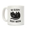 So Sleepy Right Meow Coffee Mug So Sleepy Right Meow Coffee Mug
