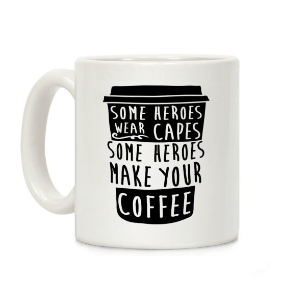 Some Heroes Wear Capes Some Heroes Make Your Coffee Coffee Mug Some Heroes Wear Capes Some Heroes Make Your Coffee Coffee Mug