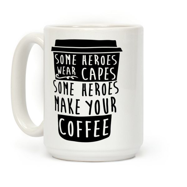 Some Heroes Wear Capes Some Heroes Make Your Coffee Coffee Mug Some Heroes Wear Capes Some Heroes Make Your Coffee Coffee Mug