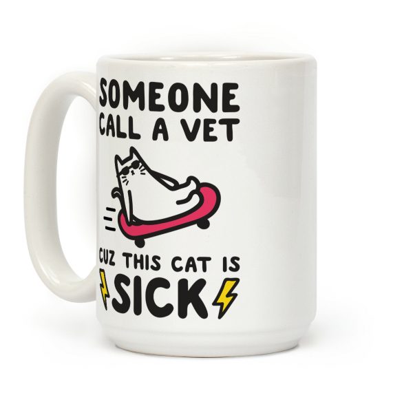 Someone Call A Vet Cuz This Cat Is SICK Coffee Mug