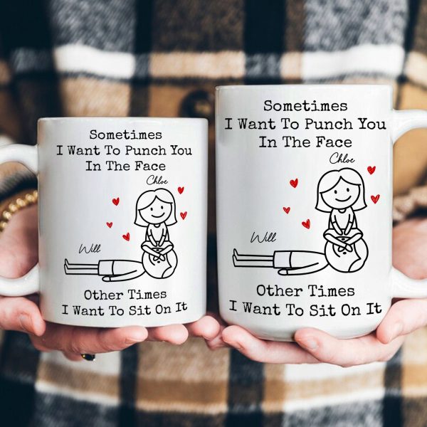 Sometimes I Want To Punch You In The Face Other Times I Want To Sit On It - Personalized Mug Sometimes I Want To Punch You In The Face Other Times I Want To Sit On It - Personalized Mug
