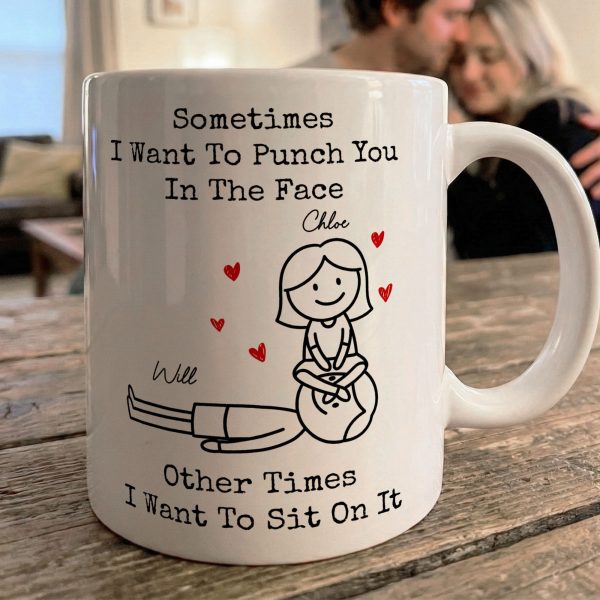 Sometimes I Want To Punch You In The Face Other Times I Want To Sit On It - Personalized Mug Sometimes I Want To Punch You In The Face Other Times I Want To Sit On It - Personalized Mug