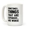 Sometimes Things That Are Expensive Are Worse Coffee Mug Sometimes Things That Are Expensive Are Worse Coffee Mug