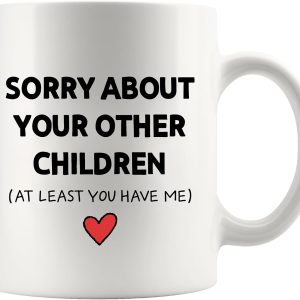 Sorry About Your Other Children Funny Coffee Mug, Gift for Mom Dad from Son Daughter, Mothers Day Fathers Day Birthday Family Humor Mug