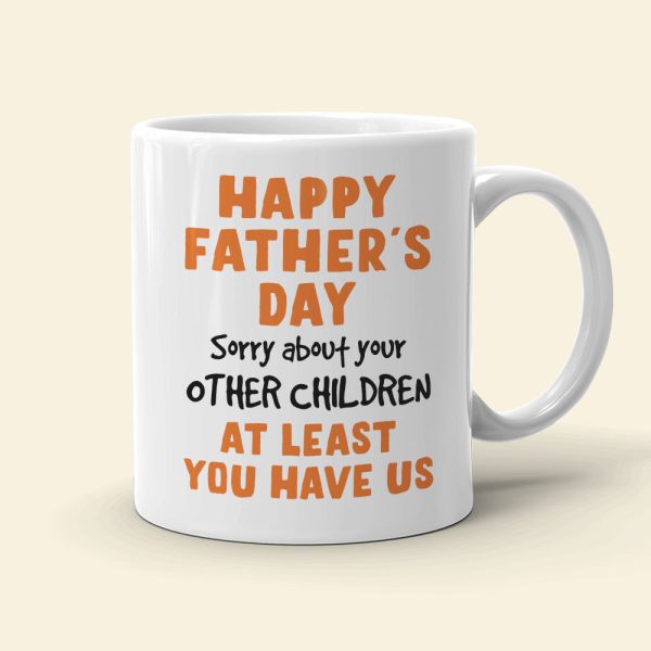 Sorry About Your Other Children, Personalized Coffee Mug, Gift For Dad Sorry About Your Other Children, Personalized Coffee Mug, Gift For Dad
