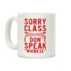 Sorry Class I Don't Speak Whinese Coffee Mug Sorry Class I Don't Speak Whinese Coffee Mug