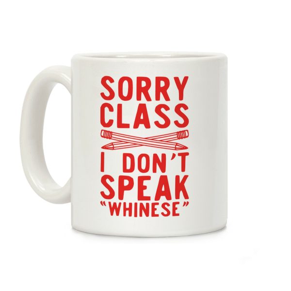 Sorry Class I Don't Speak Whinese Coffee Mug Sorry Class I Don't Speak Whinese Coffee Mug