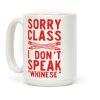 Sorry Class I Don't Speak Whinese Coffee Mug Sorry Class I Don't Speak Whinese Coffee Mug