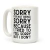 Sorry For Not Being Sorry Coffee Mug Sorry For Not Being Sorry Coffee Mug