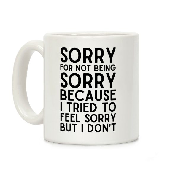 Sorry For Not Being Sorry Coffee Mug Sorry For Not Being Sorry Coffee Mug