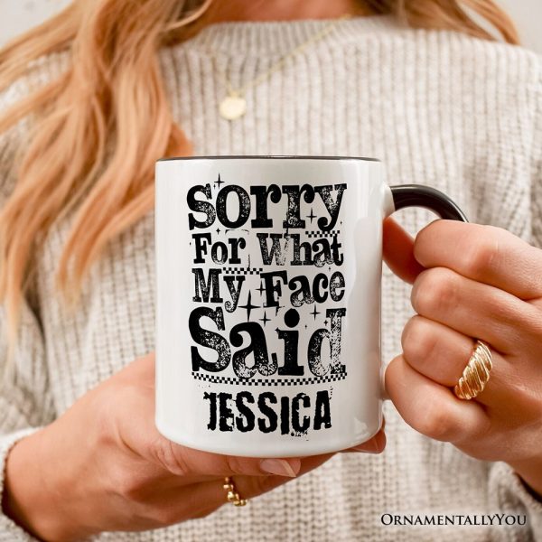 Sorry for What My Face Said Sarcastic Personalized Mug, Funny Quote Gift with Custom Name Sorry for What My Face Said Sarcastic Personalized Mug, Funny Quote Gift with Custom Name