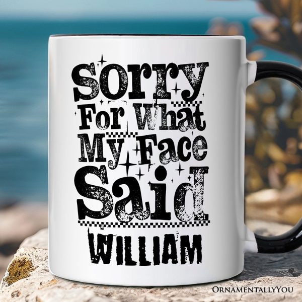 Sorry for What My Face Said Sarcastic Personalized Mug, Funny Quote Gift with Custom Name Sorry for What My Face Said Sarcastic Personalized Mug, Funny Quote Gift with Custom Name