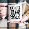 Sorry for What My Face Said Sarcastic Personalized Mug, Funny Quote Gift with Custom Name Sorry for What My Face Said Sarcastic Personalized Mug, Funny Quote Gift with Custom Name