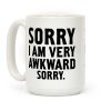 Sorry I Am Very Awkward Coffee Mug Sorry I Am Very Awkward Coffee Mug
