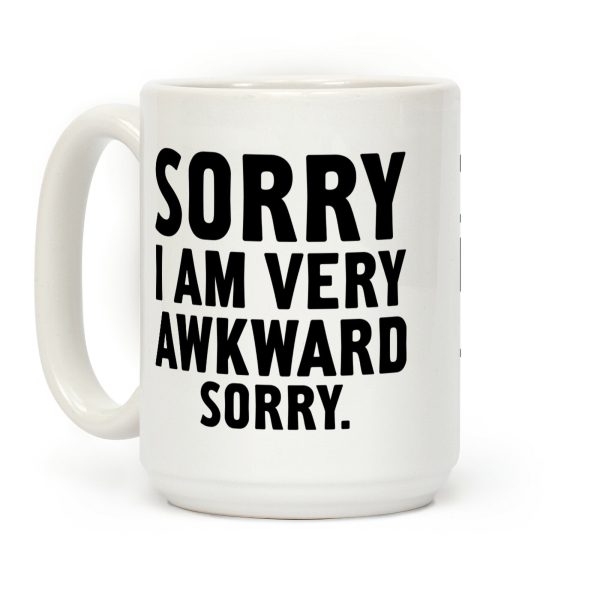 Sorry I Am Very Awkward Coffee Mug Sorry I Am Very Awkward Coffee Mug