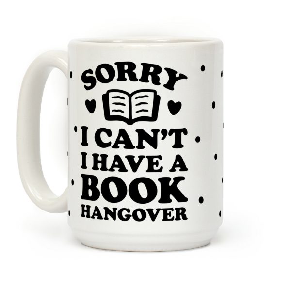 Sorry I Can't I Have A Book Hangover Coffee Mug Sorry I Can't I Have A Book Hangover Coffee Mug
