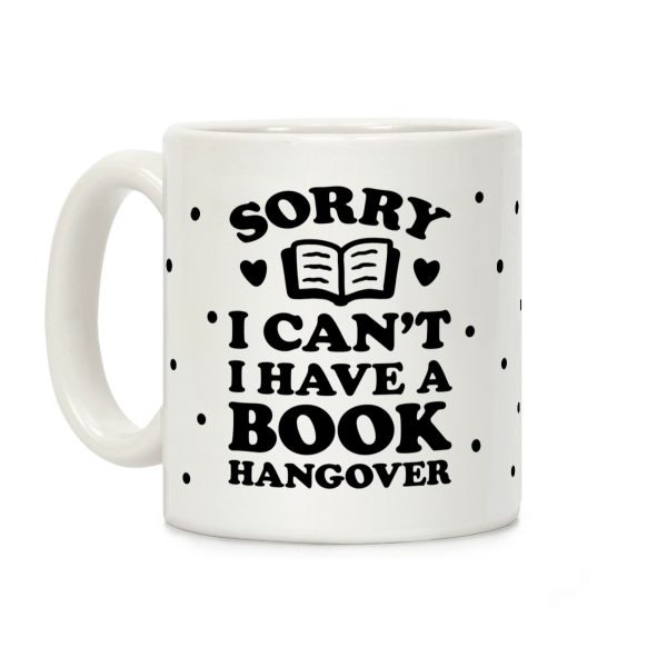 Sorry I Can't I Have A Book Hangover Coffee Mug Sorry I Can't I Have A Book Hangover Coffee Mug