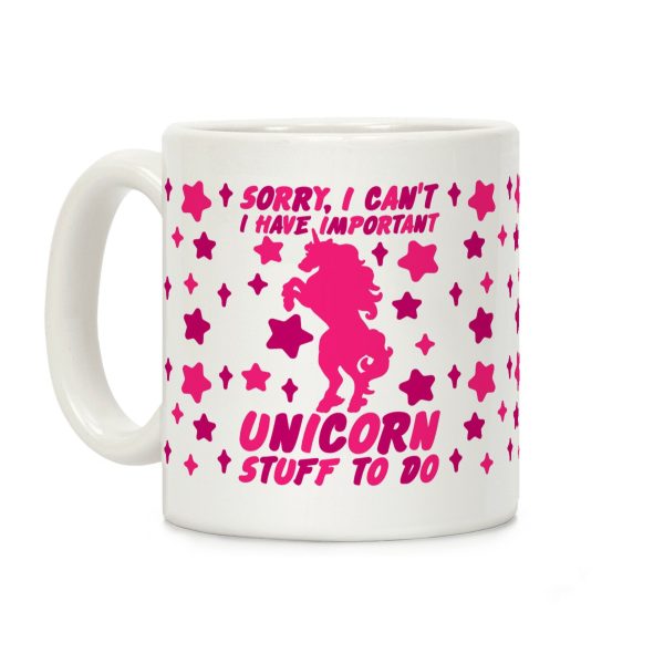 Sorry I Can't I Have Important Unicorn Stuff To Do Coffee Mug Sorry I Can't I Have Important Unicorn Stuff To Do Coffee Mug