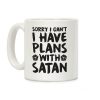 Sorry I Can't I Have Plans With Satan Coffee Mug Sorry I Can't I Have Plans With Satan Coffee Mug
