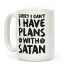 Sorry I Can't I Have Plans With Satan Coffee Mug Sorry I Can't I Have Plans With Satan Coffee Mug