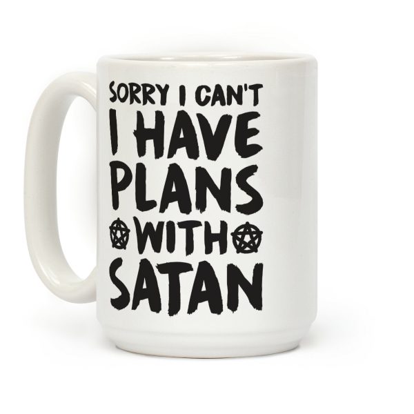 Sorry I Can't I Have Plans With Satan Coffee Mug Sorry I Can't I Have Plans With Satan Coffee Mug