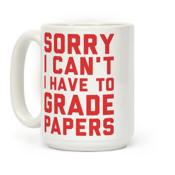 Sorry I Can't I Have To Grade Papers Coffee Mug Sorry I Can't I Have To Grade Papers Coffee Mug