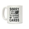 Sorry I Can't I Need to Charge my Tarot Cards Coffee Mug Sorry I Can't I Need to Charge my Tarot Cards Coffee Mug