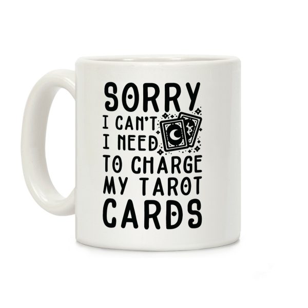 Sorry I Can't I Need to Charge my Tarot Cards Coffee Mug Sorry I Can't I Need to Charge my Tarot Cards Coffee Mug