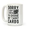 Sorry I Can't I Need to Charge my Tarot Cards Coffee Mug Sorry I Can't I Need to Charge my Tarot Cards Coffee Mug