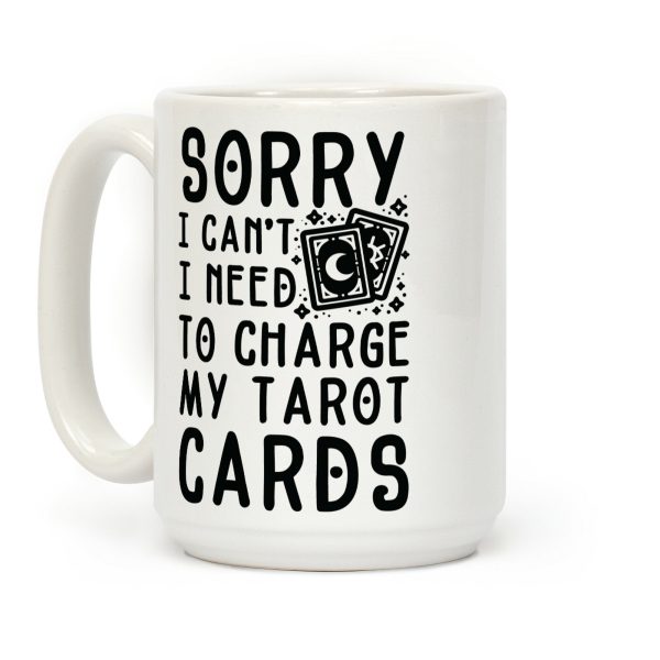 Sorry I Can't I Need to Charge my Tarot Cards Coffee Mug Sorry I Can't I Need to Charge my Tarot Cards Coffee Mug