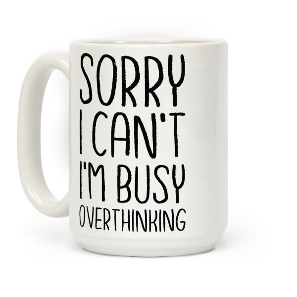 Sorry I Can't I'm Busy Overthinking Coffee Mug Sorry I Can't I'm Busy Overthinking Coffee Mug