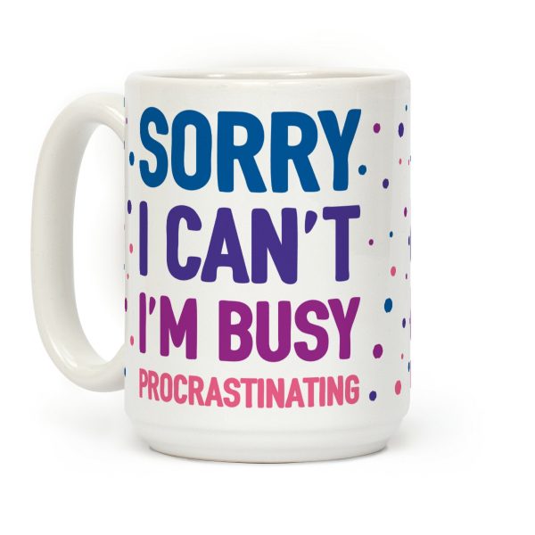 Sorry I Can't I'm Busy Procrastinating Coffee Mug Sorry I Can't I'm Busy Procrastinating Coffee Mug