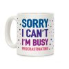 Sorry I Can't I'm Busy Procrastinating Coffee Mug Sorry I Can't I'm Busy Procrastinating Coffee Mug
