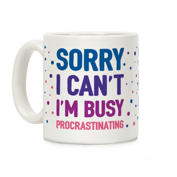 Sorry I Can't I'm Busy Procrastinating Coffee Mug Sorry I Can't I'm Busy Procrastinating Coffee Mug